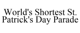 WORLD'S SHORTEST ST. PATRICK'S DAY PARADE trademark