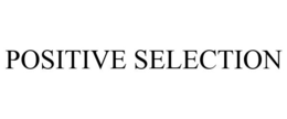 POSITIVE SELECTION trademark