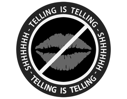 - TELLING IS TELLING - SHHHHHH - TELLING IS TELLING - SHHHHHH trademark