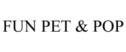 FUN PET & POP trademark