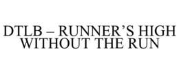DTLB - RUNNER'S HIGH WITHOUT THE RUN trademark