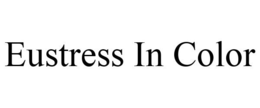 EUSTRESS IN COLOR trademark