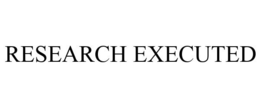 RESEARCH EXECUTED trademark