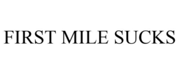 FIRST MILE SUCKS trademark
