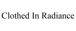 CLOTHED IN RADIANCE trademark