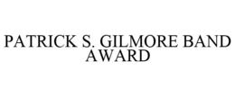 PATRICK S. GILMORE BAND AWARD trademark