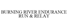 BURNING RIVER ENDURANCE RUN & RELAY trademark