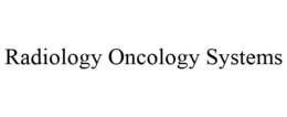 RADIOLOGY ONCOLOGY SYSTEMS trademark