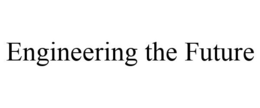 ENGINEERING THE FUTURE trademark