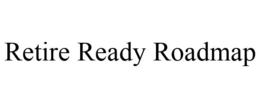 RETIRE READY ROADMAP trademark