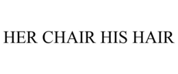 HER CHAIR HIS HAIR trademark