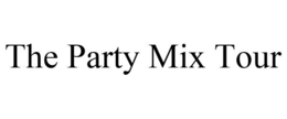 THE PARTY MIX TOUR trademark