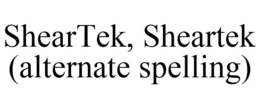 SHEARTEK, SHEARTEK (ALTERNATE SPELLING) trademark
