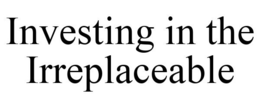 INVESTING IN THE IRREPLACEABLE trademark
