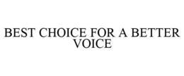 BEST CHOICE FOR A BETTER VOICE trademark
