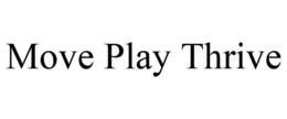 MOVE PLAY THRIVE trademark