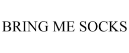 BRING ME SOCKS trademark