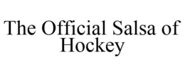 THE OFFICIAL SALSA OF HOCKEY trademark