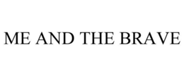ME AND THE BRAVE trademark