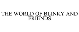 THE WORLD OF BLINKY AND FRIENDS trademark