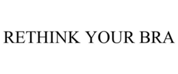 RETHINK YOUR BRA trademark