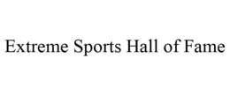 EXTREME SPORTS HALL OF FAME trademark