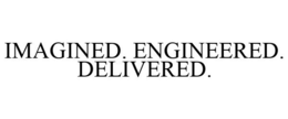 IMAGINED. ENGINEERED. DELIVERED. trademark
