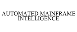 AUTOMATED MAINFRAME INTELLIGENCE trademark