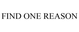 FIND ONE REASON trademark