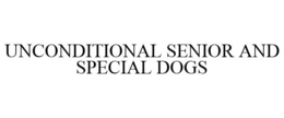 UNCONDITIONAL SENIOR AND SPECIAL DOGS trademark