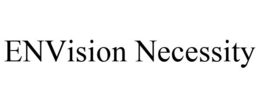 ENVISION NECESSITY trademark
