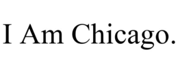 I AM CHICAGO. trademark