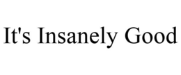IT'S INSANELY GOOD trademark