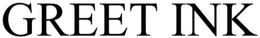 GREET INK trademark