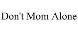 DON'T MOM ALONE trademark