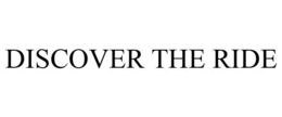 DISCOVER THE RIDE trademark