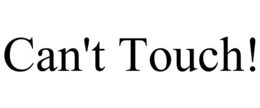 CAN'T TOUCH! trademark