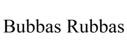 BUBBAS RUBBAS trademark