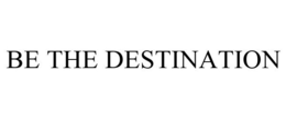 BE THE DESTINATION trademark