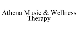 ATHENA MUSIC & WELLNESS THERAPY trademark