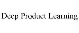 DEEP PRODUCT LEARNING trademark