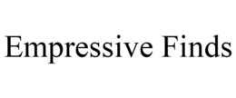 EMPRESSIVE FINDS trademark