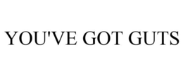 YOU'VE GOT GUTS trademark