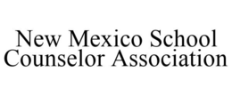 NEW MEXICO SCHOOL COUNSELOR ASSOCIATION trademark