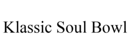 KLASSIC SOUL BOWL trademark