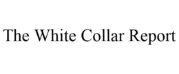 THE WHITE COLLAR REPORT trademark