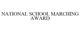 NATIONAL SCHOOL MARCHING AWARD trademark