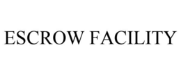ESCROW FACILITY trademark