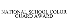 NATIONAL SCHOOL COLOR GUARD AWARD trademark