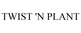 TWIST 'N PLANT trademark